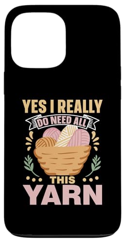 Yes I Really Do Need All This Yarn  ܂ jbg ю ҂ݕ X}zP[X iPhone 13 Pro Max p