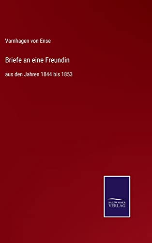 Briefe an eine Freundin: aus den Jahren 1844 bis 1853 (German Edition)