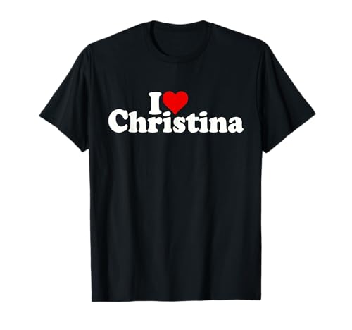 I LOVE HEART CHRISTINA CRHIS T-Shirt