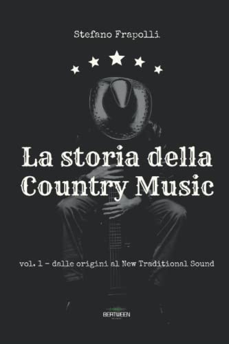 La storia della Country Music: Vol. 1 - Dalle origini al New Trad Sound