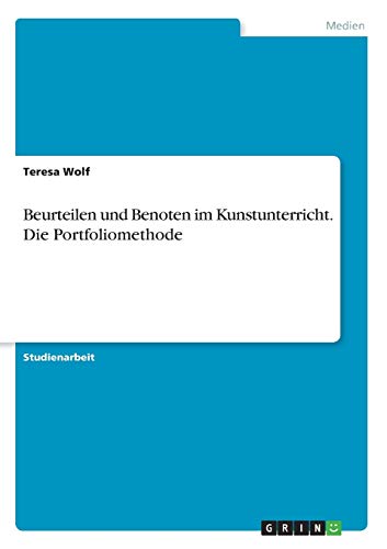 Beurteilen und Benoten im Kunstunterricht. Die Portfoliomethode (German Edition)