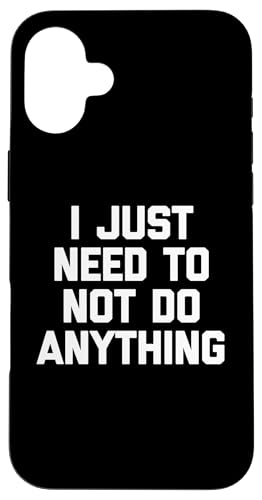 I Just Need To Not Do Anything - �y�������t�Ŕ���ȃm�x���e�B �X�}�z�P�[�X iPhone 16 Plus �p