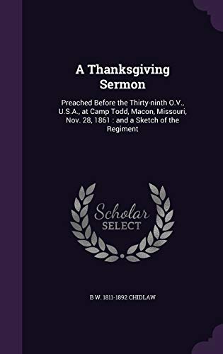 A Thanksgiving Sermon: Preached Before the Thirty-ninth O.V., U.S.A., at Camp Todd, Macon, Missouri, Nov. 28, 1861: and a Sketch of the Regiment
