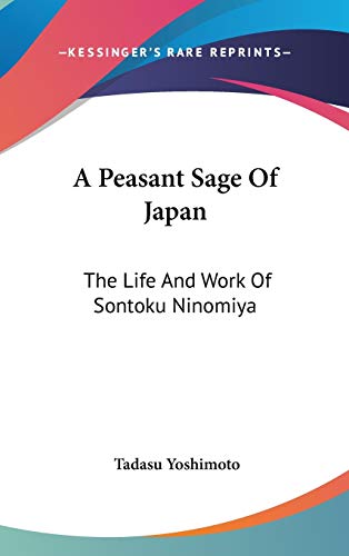 A Peasant Sage Of Japan: The Life And Work Of Sontoku Ninomiya
