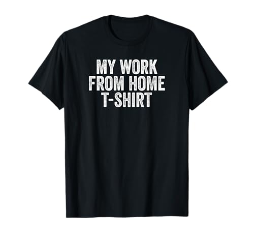 My Work From Home Funny WFH Home-Based Worker Remote Work Camiseta