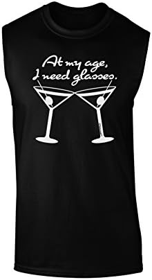 TOOLOUD At My Age I Need Glasses - Martini Dark Muscle Shirt