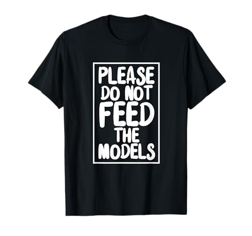 Please do not feed the models joke sayings design Camiseta