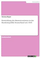Entwicklung des Binnentourismus in der Bundesrepublik Deutschland seit 1945 (German Edition) 3668399409 Book Cover