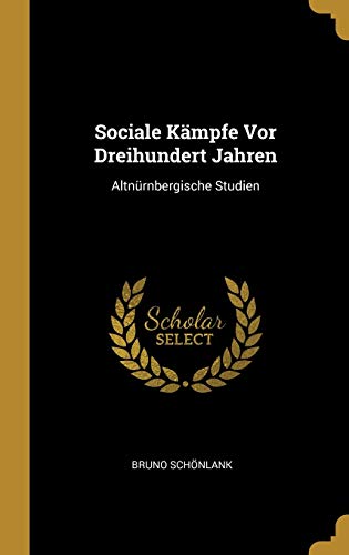 Sociale Kämpfe Vor Dreihundert Jahren: Altnürnbergische Studien (German Edition)
