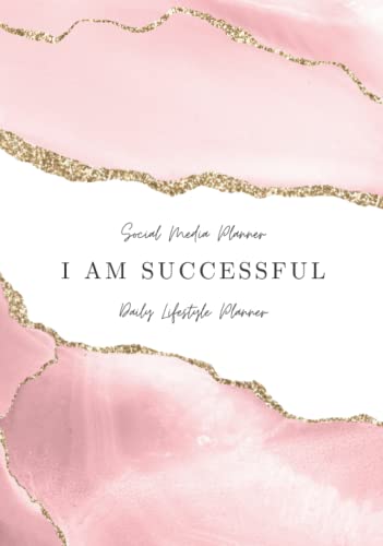 I Am Successful. Social Media Planner & Daily Lifestyle Planner: Ultimate Business Planner, Social Media Content Planner, Weekly Planner, GREAT GIFT IDEA FOR ENTREPRENEURS, INFLUENCERS, AND BLOGGERS!
