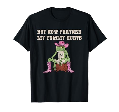 Not Now Partner My Tummy Hurts Funny Cowboy Frog Tummy Hurts T-Shirt