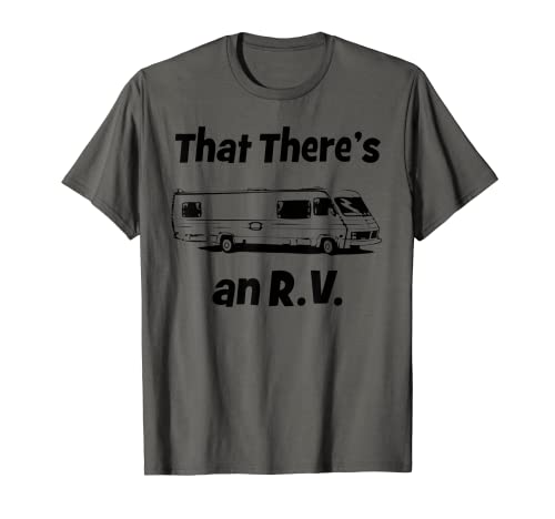 That There's An RV - Funny Camping Camper Motor Home Dweller T-Shirt