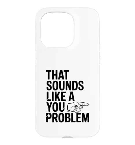 That Sounds Like A You Problem �ʔ������ �X�}�z�P�[�X iPhone 15 Pro �p
