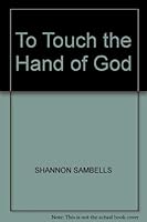 To Touch The Hand Of God 0968165001 Book Cover
