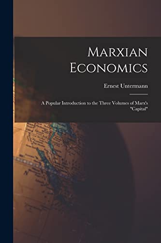 Marxian Economics; a Popular Introduction to the Three Volumes of Marx's "Capital"