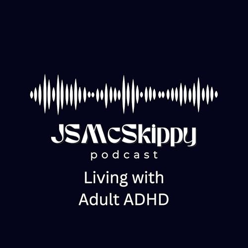 JSMcSkippy: Adulting with Adult ADHD Podcast Por JSMcSkippy arte de portada