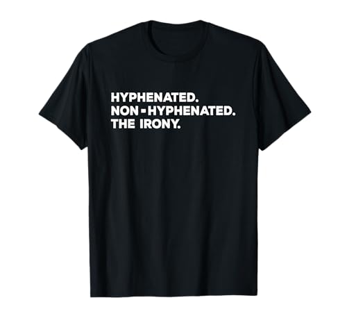Hyphenated Irony Joke - Funny English Grammar, Teachers Gag T-Shirt