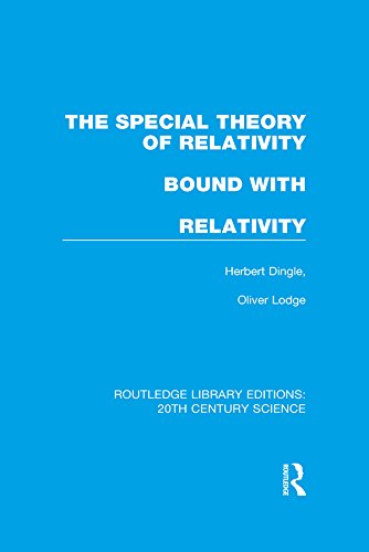The Special Theory of Relativity bound with Relativity: A Very Elementary Exposition (Routledge Library Editions: 20th Century Science)      1st Edition, Kindle Edition