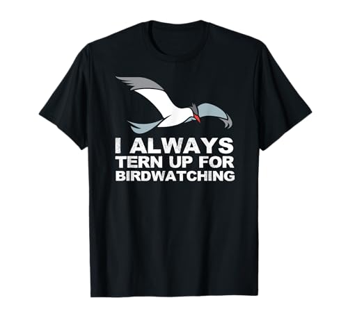 Bird Birder Birding Gift Funny TERN Up For Birdwatching T-Shirt