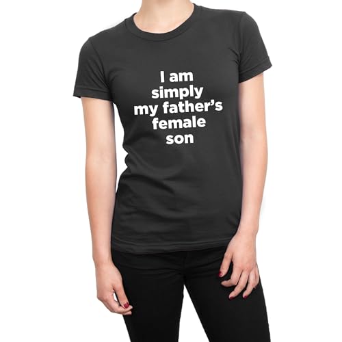 T-shirt I Am Simply My Father's Female Son | Haut coton imprimé tendance