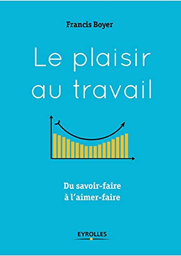 Le plaisir au travail: Du savoir-faire à l'aimer-faire
