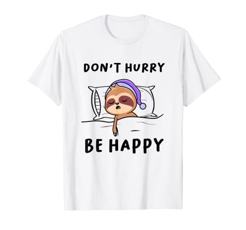 Don't Hurry Be Happy Faultier Funny Sleeping Lazy Sloth T-Shirt