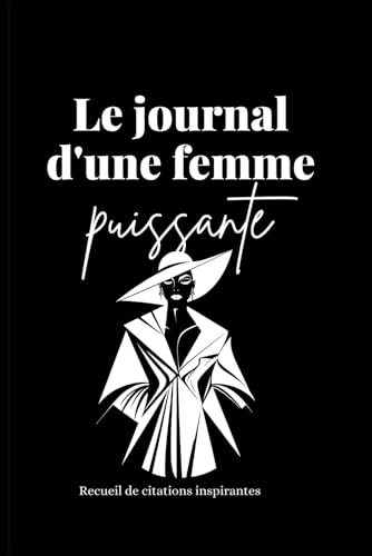 Le journal d'une femme puissante - Recueil de citations inspirantes pour femmes - affirmations positives - booster de mindset - autonomisation des femmes