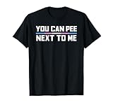 You Can Pee Next To Me Funny Transgender Rights Equality Tee T-Shirt