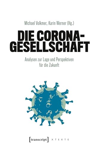 Die Corona-Gesellschaft: Analysen zur Lage und Perspektiven für die Zukunft (X-Texte zu Kultur und Gesellschaft)