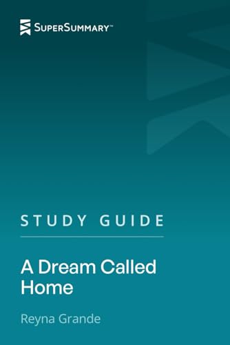 Study Guide: A Dream Called Home by Reyna Grande (SuperSummary)