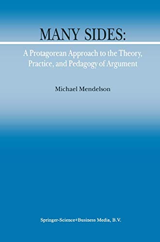 Many Sides: A Protagorean Approach to the Theory, Practice and Pedagogy of Argument (Argumentation Library, 5)