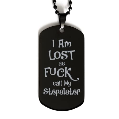 Dog Tag Necklace, I Am Lost as Fuck Call My Stepsister, Black Stainless Steel Birthday, Inspirational Jewelry