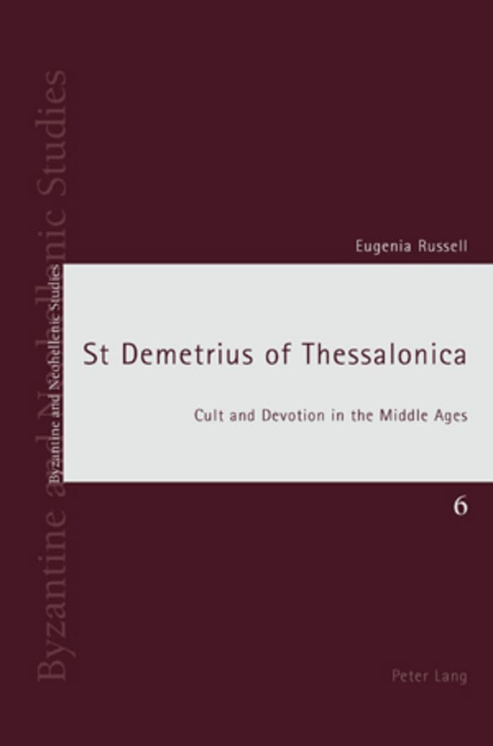 St Demetrius of Thessalonica: Cult and Devotion in the Middle Ages: 6 (Byzantine and Neohellenic Studies)