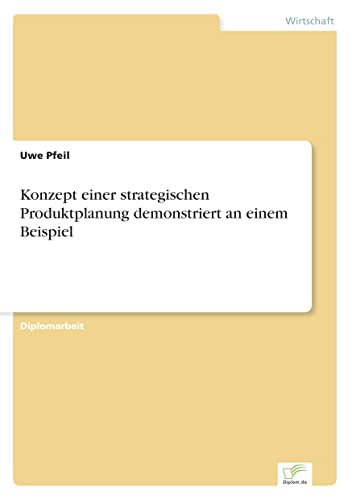 Konzept einer strategischen Produktplanung demonstriert an einem Beispiel (German Edition)