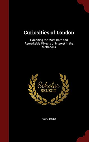 Curiosities of London: Exhibiting the Most Rare... 1298673054 Book Cover