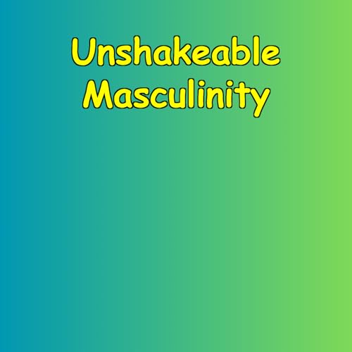 『Unshakeable Masculinity | Mental Fortitude Daily』のカバーアート