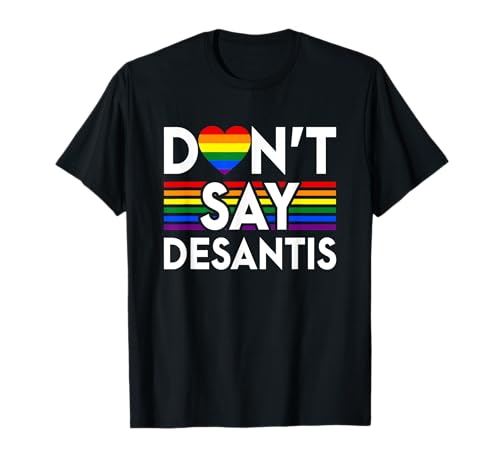 Don't Say DeSantis Florida Say Gay LGBTQ Pride Anti DeSantis T-Shirt