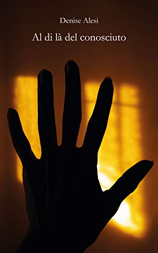 Al di là del conosciuto: Riflessioni incontrate desiderando la conoscenza dell'uomo e dell'infinito Al di là del conosciuto: Riflessioni incontrate desiderando la conoscenza dell'uomo e dell'infinito