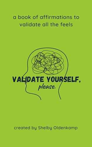 Validate Yourself, please; a book of affirmations to validate all the feels
