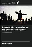 ejercicios para prevenir caidas adulto mayor  Prevención de caídas en las personas mayores: La vía del equilibrio