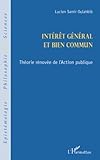 Intérêt général et bien commun: Théorie rénovée de l'Action publique
