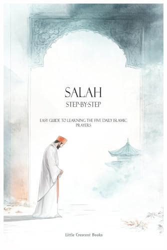 Salah Step By Step - Islamic Prayer: Learn to Pray Islamic Prayer or Namaz with detailed i...