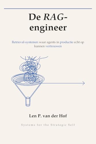 De RAG-engineer: Retrieval-systemen waar agents in productie echt op kunnen vertrouwen (Systems for the Strategic Self) (Dutch Edition)