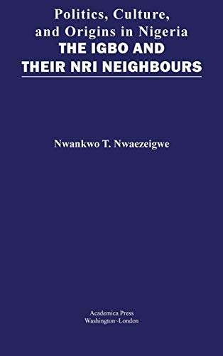 Politics, Culture, And Origins In Nigeria: The Igbo And Their Nri Neighbors