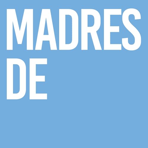 Madres de Podcast Por LA NACION JUNTO A MEDICUS Y LIFE SEGUROS arte de portada