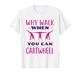 Why Walk When You Can Cartwheel Gymnastics Tumbling T-Shirt