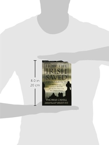 How the Irish Saved Civilization: The Untold Story of Ireland's Heroic Role From the Fall of Rome to the Rise of Medieval Europe (The Hinges of History)
