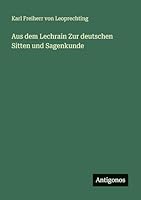Aus dem Lechrain Zur deutschen Sitten und Sagenkunde 3563663564 Book Cover