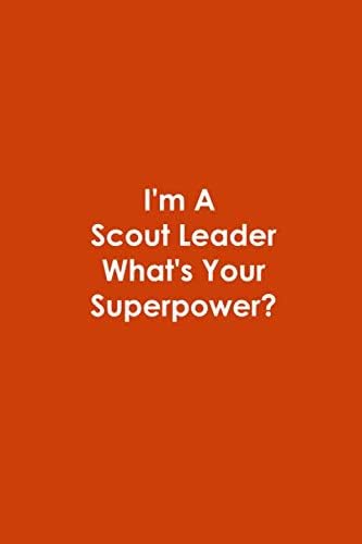 I'm A Scout Leader What's Your Superpower: Blank Lined Notebook