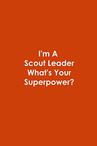 I'm A Scout Leader What's Your Superpower: Blank Lined Notebook